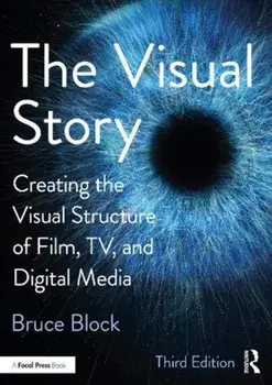 The Visual Story: Creating the Visual Structure of Film, Tv, and Digital Media, Paperback/Bruce Block