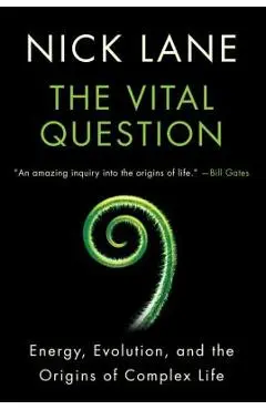 The Vital Question: Energy, Evolution, and the Origins of Complex Life - Nick Lane