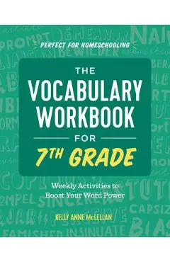 The Vocabulary Workbook for 7th Grade: Weekly Activities to Boost Your Word Power - Kelly Anne Mclellan