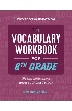 The Vocabulary Workbook for 8th Grade: Weekly Activities to Boost Your Word Power - Kelly Anne Mclellan