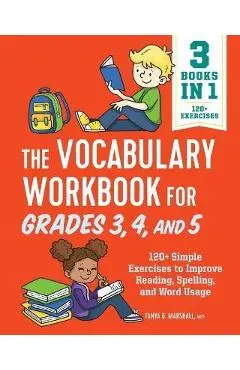 The Vocabulary Workbook for Grades 3, 4, and 5: 120+ Simple Exercises to Improve Reading, Spelling, and Word Usage - Tanya Marshall