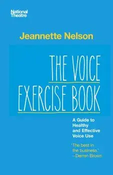 The Voice Exercise Book: A Guide to Healthy and Effective Voice Use, Paperback/Jeannette Nelson