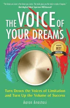 The Voice of Your Dreams: Turn Down the Voices of Limitation and Turn Up the Volume of Success, Paperback/Aaron Anastasi