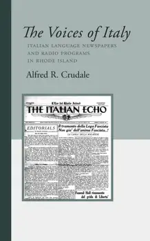 The Voices of Italy: Italian Language Newspapers and Radio Programs in Rhode Island, Paperback/Alfred R. Crudale