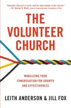 The Volunteer Church: Mobilizing Your Congregation for Growth and Effectiveness, Paperback/Leith Anderson