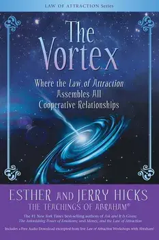 The Vortex: Where the Law of Attraction Assembles All Cooperative Relationships, Paperback/Esther Hicks