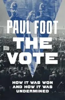 The Vote. How It Was Won and How It Was Undermined, New ed, Paperback/Paul Foot