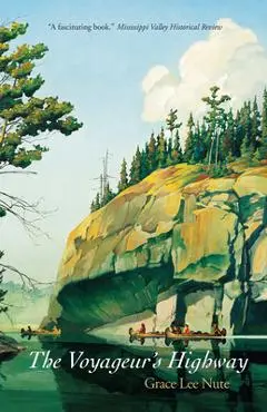 The Voyageur's Highway: Minnesota's Border Lake Land - Grace Lee Nute