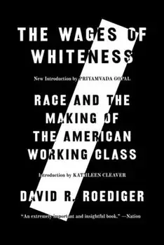 The Wages of Whiteness. Race and the Making of the American Working Class, Paperback/David R Roediger