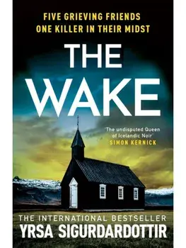The Wake. Five friends. One devastating reunion. The new thriller from the legendary Icelandic bestseller, Hardback/Yrsa Sigurdardottir