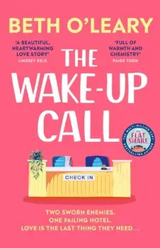 The Wake-Up Call. The addictive enemies-to-lovers romcom from the million-copy bestselling author of THE FLATSHARE, Hardback/Beth O'Leary