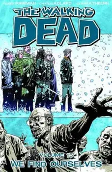 The Walking Dead Volume 15: We Find Ourselves, Paperback/Robert Kirkman