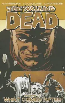 The Walking Dead Volume 18: What Comes After, Paperback/Robert Kirkman