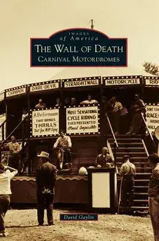 The Wall of Death: Carnival Motordromes, Hardcover/David Gaylin