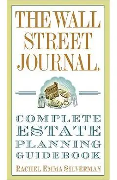 The Wall Street Journal Complete Estate-Planning Guidebook - Rachel Emma Silverman
