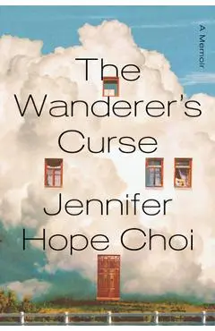 The Wanderer's Curse: A Memoir - Jennifer Hope Choi