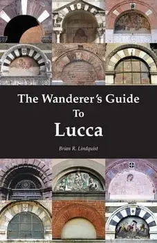 The Wanderer's Guide to Lucca, Paperback/Brian R. Lindquist