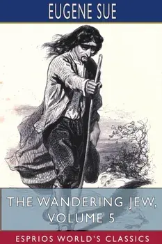 The Wandering Jew, Volume 5 (Esprios Classics), Paperback/Eugene Sue