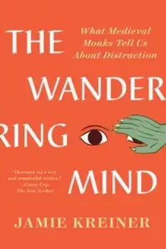 The Wandering Mind. What Medieval Monks Tell Us About Distraction, Paperback/Jamie (University of Georgia) Kreiner