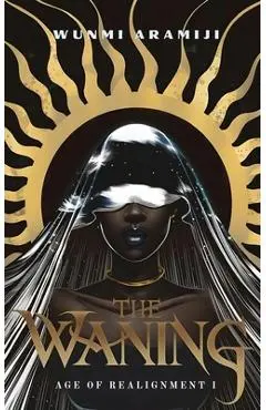 The Waning: Age of Realignment I - Wunmi Aramiji