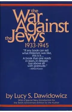 The War Against the Jews: 1933-1945 - Lucy S. Dawidowicz