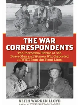 The War Correspondents, Hardback/Keith Warren Lloyd