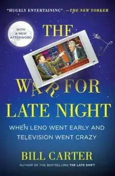 The War for Late Night: When Leno Went Early and Television Went Crazy, Paperback/Bill Carter