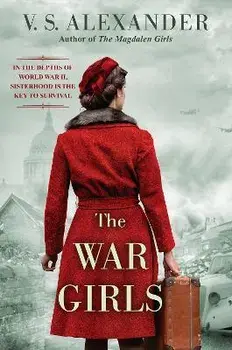 The War Girls: A Ww2 Novel of Sisterhood and Survival, Paperback/V. S. Alexander