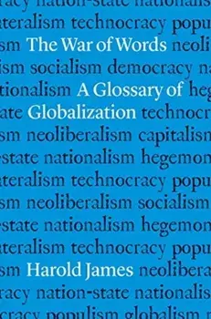 The War of Words. A Glossary of Globalization, Hardback/Harold James