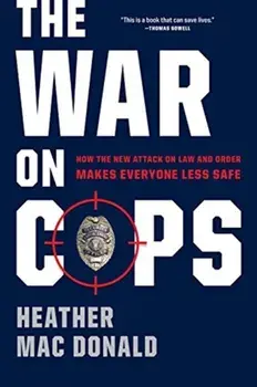 The War on Cops. How the New Attack on Law and Order Makes Everyone Less Safe, First Trade Paper Edition, Paperback/Heather Mac Donald