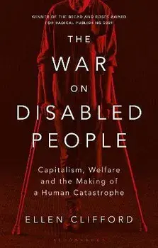 The War on Disabled People. Capitalism, Welfare and the Making of a Human Catastrophe, Paperback/Ellen Clifford