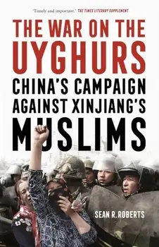 The War on the Uyghurs. China's Campaign Against Xinjiang's Muslims, Paperback/Sean R. Roberts