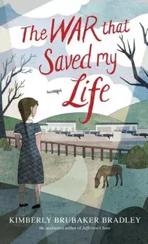 The War That Saved My Life, Paperback/Kimberly Brubaker Bradley