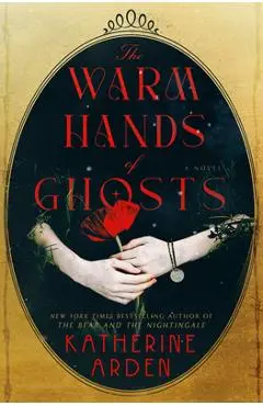 The Warm Hands of Ghosts - Katherine Arden