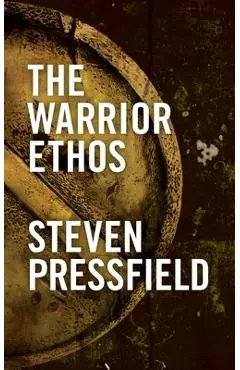 The Warrior Ethos - Steven Pressfield
