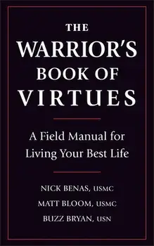 The Warrior's Book of Virtues: A Field Manual for Living Your Best Life, Paperback/Nick Benas