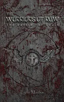 The Warriors of Raw. The Battle for Souls, Hardback/Lynn Mathai