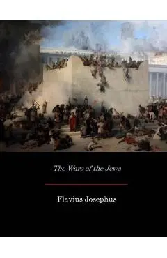 The Wars of the Jews - William Whiston