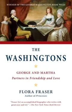The Washingtons: George and Martha: Partners in Friendship and Love - Flora Fraser