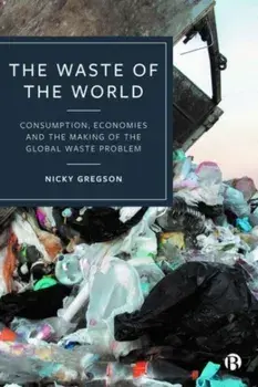 The Waste of the World. Consumption, Economies and the Making of the Global Waste Problem, Paperback/***