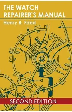 The Watch Repairer's Manual - Henry B. Fried