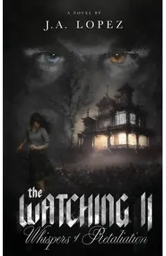 The Watching II Whispers of Retaliation - J. A. Lopez
