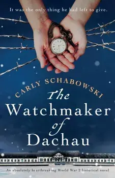 The Watchmaker of Dachau: An absolutely heartbreaking World War 2 historical novel, Paperback/Carly Schabowski