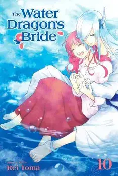 The Water Dragon's Bride, Vol. 10, Paperback/Rei Toma