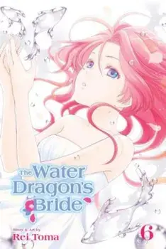 The Water Dragon's Bride, Vol. 6, Paperback/Rei Toma