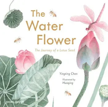 The Water Flower. The Journey of a Lotus Seed, Hardback/Yingting Chen