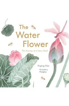 The Water Flower: The Journey of a Lotus Seed - Yingting Chen