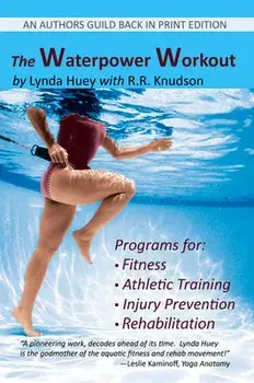 The Waterpower Workout: The Stress-Free Way for Swimmers and Non-Swimmers Alike to Control Weight, Build Strength and Power, Develop Cardiovas, Paperback/Lynda Huey