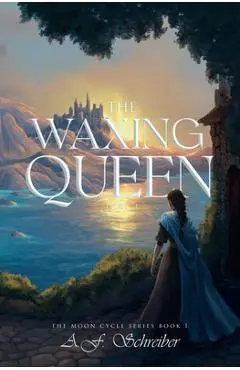 The Waxing Queen Part I: The Moon Cycle Series Book I - A. F. Schreiber