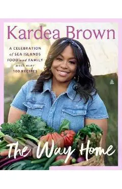 The Way Home: A Celebration of Sea Islands Food and Family with Over 100 Recipes - Kardea Brown